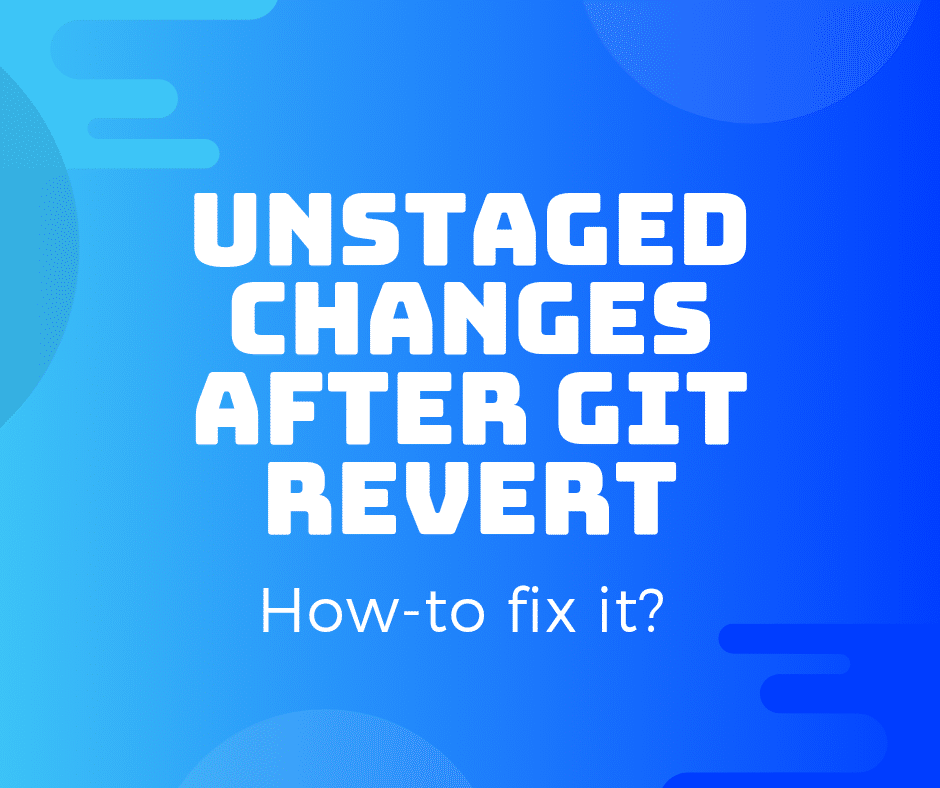 How to fix the unstaged changes after git revert problem